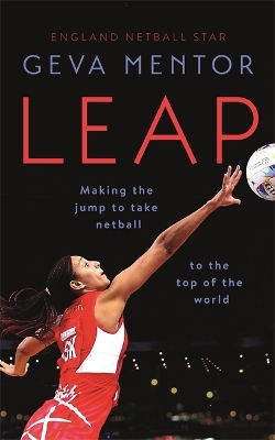 Leap: Making the jump to take netball to the top of the world by Geva Mentor