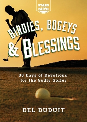 Birdies, Bogeys & Blessings: 30 Days of Devotions for the Godly Golfer book