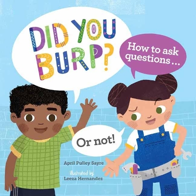 Did You Burp?: How to Ask Questions (or Not!) by April Pulley Sayre