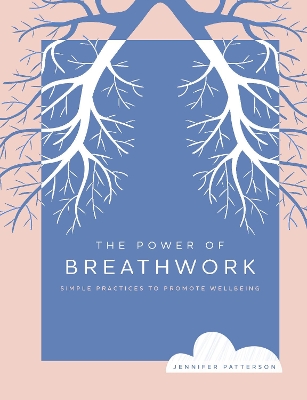 The Power of Breathwork: Simple Practices to Promote Wellbeing: Volume 1 by Jennifer Patterson