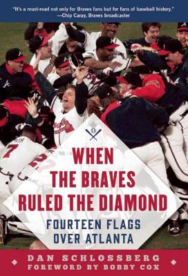 When the Braves Ruled the Diamond by Dan Schlossberg