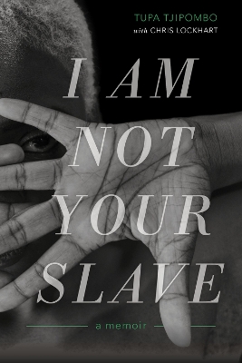 I Am Not Your Slave: A Memoir by Tupa Tjipombo