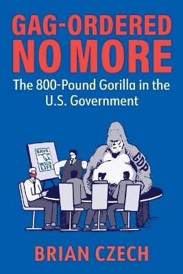 Gag-Ordered No More: The 800-Pound Gorilla in the U.S. Government book