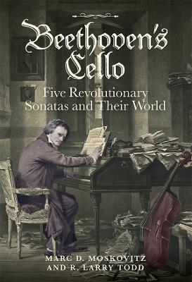 Beethoven's Cello: Five Revolutionary Sonatas and Their World book