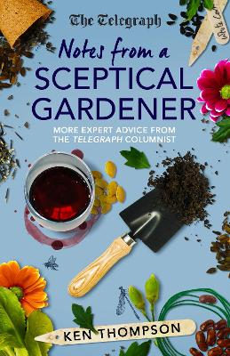 Notes From a Sceptical Gardener: More expert advice from the Telegraph columnist book