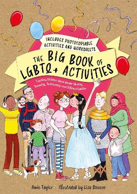 The Big Book of LGBTQ+ Activities: Teaching Children about Gender Identity, Sexuality, Relationships and Different Families book