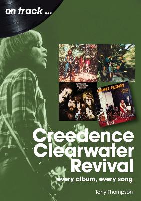 Creedence Clearwater Revival On Track: Every Album, Every Song book