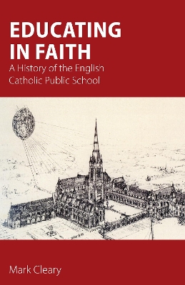 Educating in Faith: A History of the English Catholic Public School book