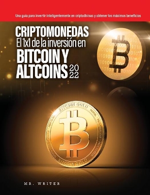 Criptomonedas El 1x1 de la inversión en Bitcoin y Altcoins 2022: Una guía para invertir inteligentemente en criptodivisas y obtener los máximos beneficios book
