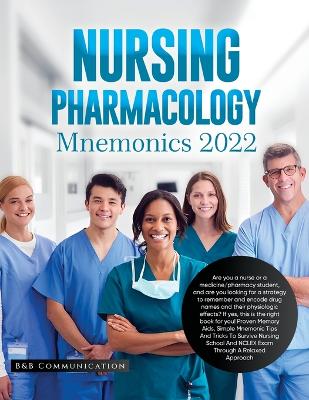 Nursing Pharmacology Mnemonics 2022: Are you a nurse or a medicine/pharmacy student, and are you looking for a strategy to remember and encode drug names and their physiologic effects? If yes, this is the right book for you! Proven Memory Aids, Simple Mnemonic Tips And Tricks To Survive Nursi by B&b Communication
