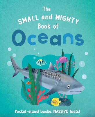 The Small and Mighty Book of Oceans: Pocket-sized books, MASSIVE facts! book