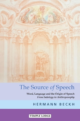 The The Source of Speech: Word, Language and the Origin of Speech - From Indology to Anthroposophy book