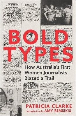 Bold Types: How Australia’s First Women Journalists Blazed a Trail book