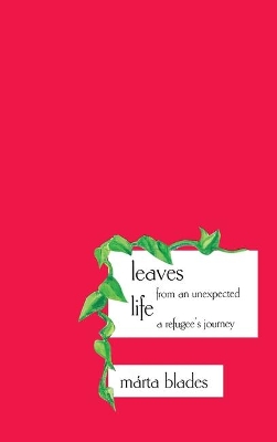 Leaves from an Unexpected Life: A Refugee's Journey book