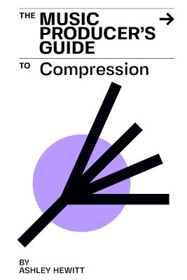 The Music Producer's Guide To Compression book