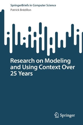 Research on Modeling and Using Context Over 25 Years by Patrick Brézillon