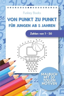 Von Punkt zu Punkt für Jungen ab 5 Jahren - Zahlen von 1 - 50: Malbuch mit 30 tollen Motiven book