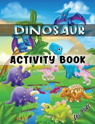 Dinosaur Activity Book for Kids: Ages 4-8 Workbook Including Coloring, Dot to Dot, Mazes, Word Search and More by Julie a Matthews