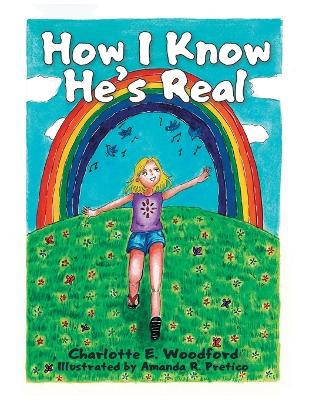 How I Know He's Real by Charlotte E Woodford