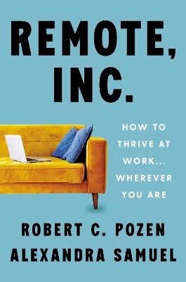 Remote, Inc.: How to Thrive at Work . . . Wherever You Are book