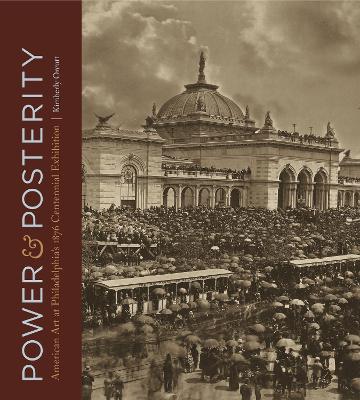 Power and Posterity: American Art at Philadelphia’s 1876 Centennial Exhibition book