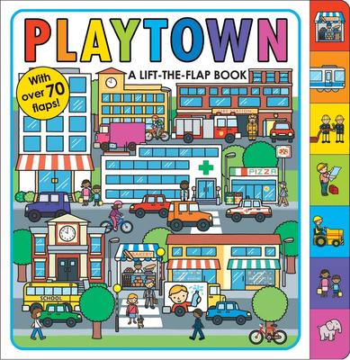 Playtown: A Lift-The-Flap Book by Roger Priddy