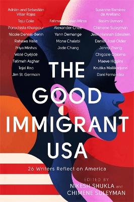 The Good Immigrant USA: 26 Writers Reflect on America by Nikesh Shukla