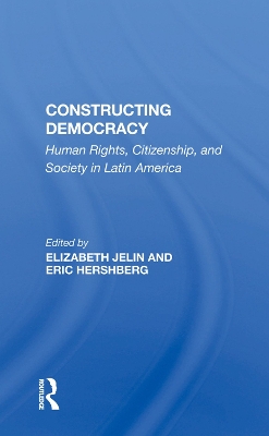 Constructing Democracy: Human Rights, Citizenship, And Society In Latin America by Elizabeth Jelin