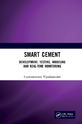 Smart Cement: Development, Testing, Modeling and Real-Time Monitoring book