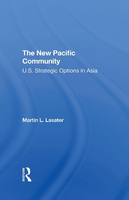 The New Pacific Community: U.s. Strategic Options In Asia book