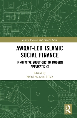 Awqaf-led Islamic Social Finance: Innovative Solutions to Modern Applications by Mohd Ma'Sum Billah