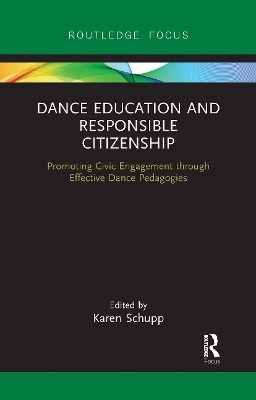 Dance Education and Responsible Citizenship: Promoting Civic Engagement through Effective Dance Pedagogies by Karen Schupp