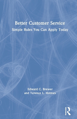 Better Customer Service: Simple Rules You Can Apply Today by Edward C. Brewer