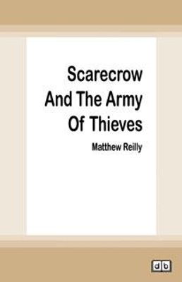 Scarecrow and the Army of Thieves: A Scarecrow Novel 4 by Matthew Reilly