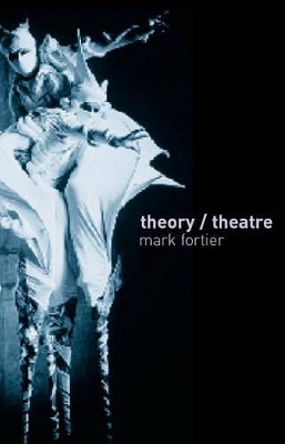 Theory/Theatre: An Introduction by Mark Fortier