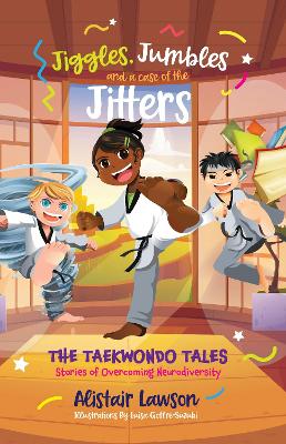 Jiggles, Jumbles and a case of the Jitters: The Taekwondo Tales - Stories of Overcoming Neurodiversity book