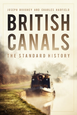 British Canals: The Standard History by Joseph Boughey
