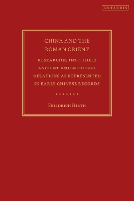 China and the Roman Orient: Researches into their Ancient and Medieval Relations as Represented in Early Chinese Records book