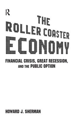 The Roller Coaster Economy by Howard J Sherman