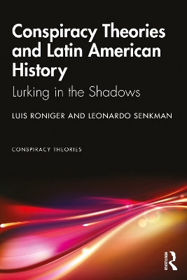 Conspiracy Theories and Latin American History: Lurking in the Shadows book