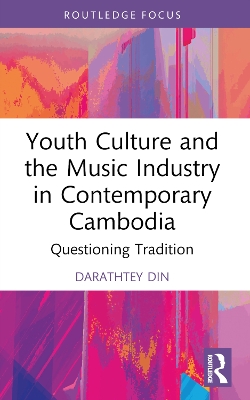 Youth Culture and the Music Industry in Contemporary Cambodia: Questioning Tradition book