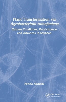 Plant Transformation via Agrobacterium Tumefaciens: Culture Conditions, Recalcitrance and Advances in Soybean by Phetole Mangena