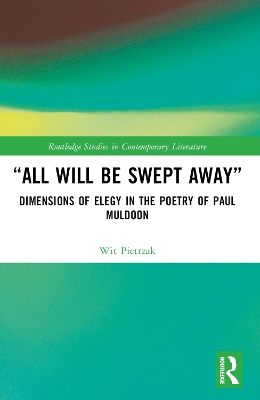 “All Will Be Swept Away”: Dimensions of Elegy in the Poetry of Paul Muldoon by Wit Pietrzak