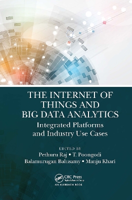 The Internet of Things and Big Data Analytics: Integrated Platforms and Industry Use Cases by Pethuru Raj