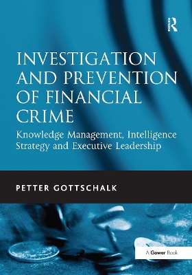 Investigation and Prevention of Financial Crime: Knowledge Management, Intelligence Strategy and Executive Leadership book