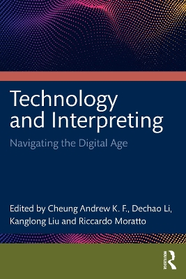 Technology and Interpreting: Navigating the Digital Age by Cheung Andrew K.F.