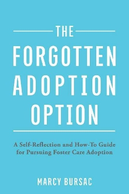 The Forgotten Adoption Option: A Self-Reflection and How-To Guide for Pursuing Foster Care Adoption book