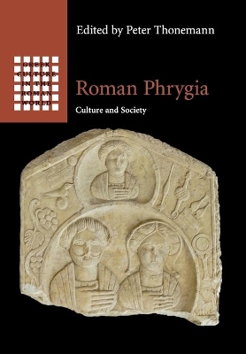 Roman Phrygia: Culture and Society book