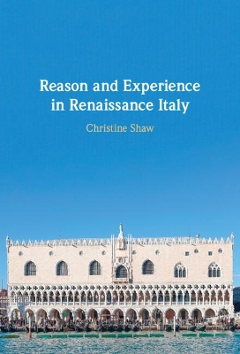Reason and Experience in Renaissance Italy by Christine Shaw