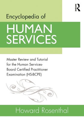 Encyclopedia of Human Services: Master Review and Tutorial for the Human Services-Board Certified Practitioner Examination (HS-BCPE) by Howard Rosenthal